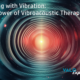 Healing with Vibration: The Power of VAT