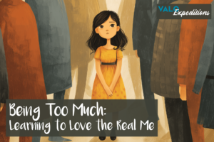 Being “Too Much”: Reclaiming the Wholeness I Once Hid