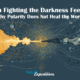 When Fighting the Darkness Feeds It